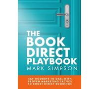 The Book Direct Playbook: Say Goodbye to OTAs with Proven Marketing Tactics to Boost Direct Bookings