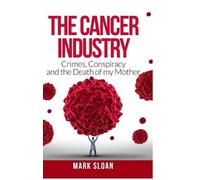 Mark Sloan The Cancer Industry (Copertina rigida)