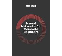 Mark Smart Neural Networks for Complete Beginners (Tascabile)