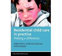 Mark Smith Peter Doran Leon Fulche Residential Child Care in Practic (Tascabile)