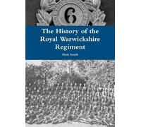 Mark Smith The History of the Royal Warwickshire Regiment (Tascabile)