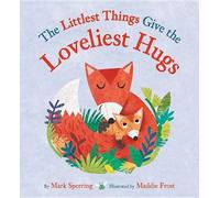 Mark Sperring The Littlest Things Give the Loveliest Hugs (Copertina rigida)