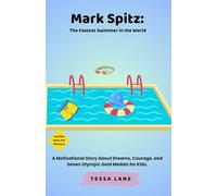 Mark Spitz: The Fastest Swimmer in the World: A Motivational Story About Dreams, Courage, and Seven Olympic Gold Medals for Kids.