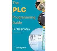 Mark Splawn The PLC Programming Guide For Beginners (Tascabile)