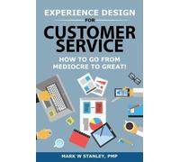 Mark Stanley Pmp Experience Design for Customer Service (Tascabile)