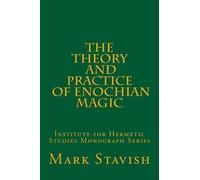 Mark Stavish The Theory and Practice of Enochian Magic (Tascabile)