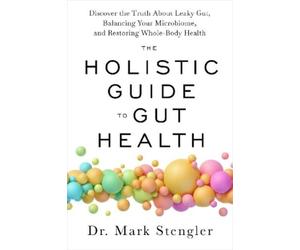 Mark Stengler The Holistic Guide to Gut Health (Tascabile)