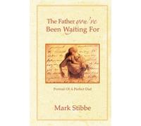 Mark Stibbe The Father you've Been Waiting For (Tascabile)