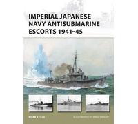 Mark Stille Imperial Japanese Navy Antisubmarine Escorts 1941-45 (Tascabile)