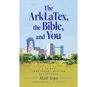 Mark Stipe The ArkLaTex, the Bible, and You (Tascabile)