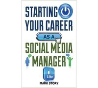 Mark Story Starting Your Career as a Social Media Manager (Tascabile)