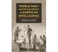 Mark Stout World War I and the Foundations of American Intell (Copertina rigida)
