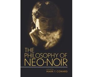 Mark T Conard The Philosophy of Neo-Noir (Tascabile)