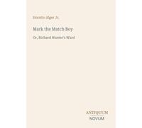 Mark the Match Boy: Or, Richard Hunter's Ward