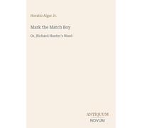 Mark the Match Boy: Or, Richard Hunter's Ward