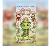 Mark the Praying Mantis: Don't Miss Out on the Fun