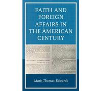 Mark Thomas Edward Faith and Foreign Affairs in the American Centur (Tascabile)