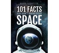 Mark Thompson 101 Facts You Didn't Know About Space (Copertina rigida)
