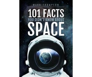 Mark Thompson 101 Facts You Didn't Know About Space (Tascabile)