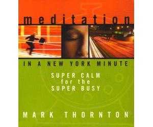 Mark Thornton - Meditation in a New York Minute By Mark Thornton (2006-02-20)