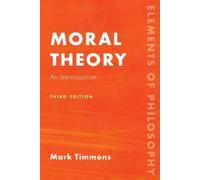 Mark Timmons Moral Theory (Tascabile) Elements of Philosophy