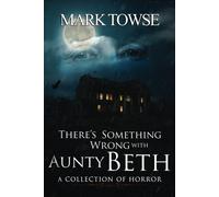 Mark Towse There's Something Wrong with Aunty Beth (Tascabile)