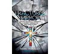 Mark Triboulet Fractured Mirror Grieving Beautifully Imperfect (Tascabile)