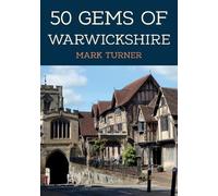 Mark Turner 50 Gems of Warwickshire (Tascabile) 50 Gems