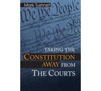 Mark Tushnet Taking the Constitution Away from the Courts (Tascabile)
