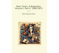 Mark Twain: A Biography. Volume I, Part 2: 1866-1875