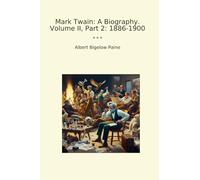 Mark Twain: A Biography. Volume II, Part 2: 1886-1900