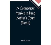 Mark Twain A Connecticut Yankee in King Arthur's Court (Part II) (Tascabile)