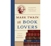Mark Twain for Book Lovers: On Reading, Writing, and Publishing