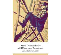 Mark Twain: Il Padre dell'Umorismo Americano: Un viaggio attraverso la vita straordinaria dell'autore che ha rivoluzionato la letteratura mondiale