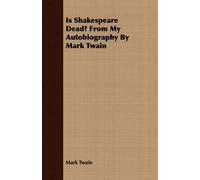 Mark Twain Is Shakespeare Dead? From My Autobiography By Mark Twain (Tascabile)