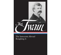 Mark Twain Mark Twain: The Innocents Abroad, Roughing It (LOA (Copertina rigida)