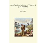 Mark Twain's Letters - Volume 1 (1853-1866)