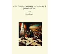 Mark Twain's Letters - Volume 6 (1907-1910)