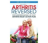 Mark V Wiley Arthritis Reversed (Tascabile)