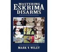 Mark V Wiley Mastering Eskrima Disarms (Tascabile)