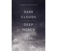 Mark Vroegop - Dark Clouds, Deep Mercy : Discovering The Grace Of Lament ...