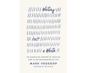 Mark Vroegop Waiting Isn't a Waste (Tascabile)