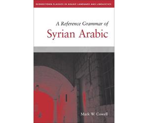 Mark W. Cowell A Reference Grammar of Syrian Arabic (Tascabile)