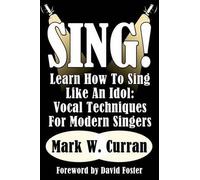 Mark W. Curran Sing Learn How To Sing Like An Idol (Tascabile)