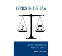 Lyrics in the Law: Music’s Influence on America’s Courts: Music’s Influence on America’s Courts