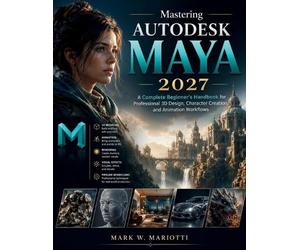 Mark W Mariotti Mastering Autodesk Maya 2027 (Tascabile) Futuretech Professional