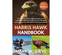 MARK W STEVE HARRIS HAWK HANDBOOK: The Complete Guide to Harris Haw (Tascabile)