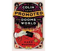 Mark Waddell Colin Gets Promoted and Dooms the World (Tascabile)