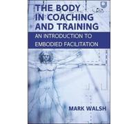 Mark Walsh The Body in Coaching and Training: An Introduction to Emb (Tascabile)