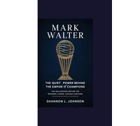 MARK WALTER THE QUIET POWER BEHIND THE EMPIRE OF CHAMPIONS: The Billionaire Behind the Dodgers, Lakers, Chelsea & Beyond